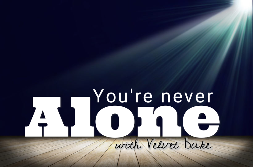 You're Never Alone - a workshop with Velvet Duke