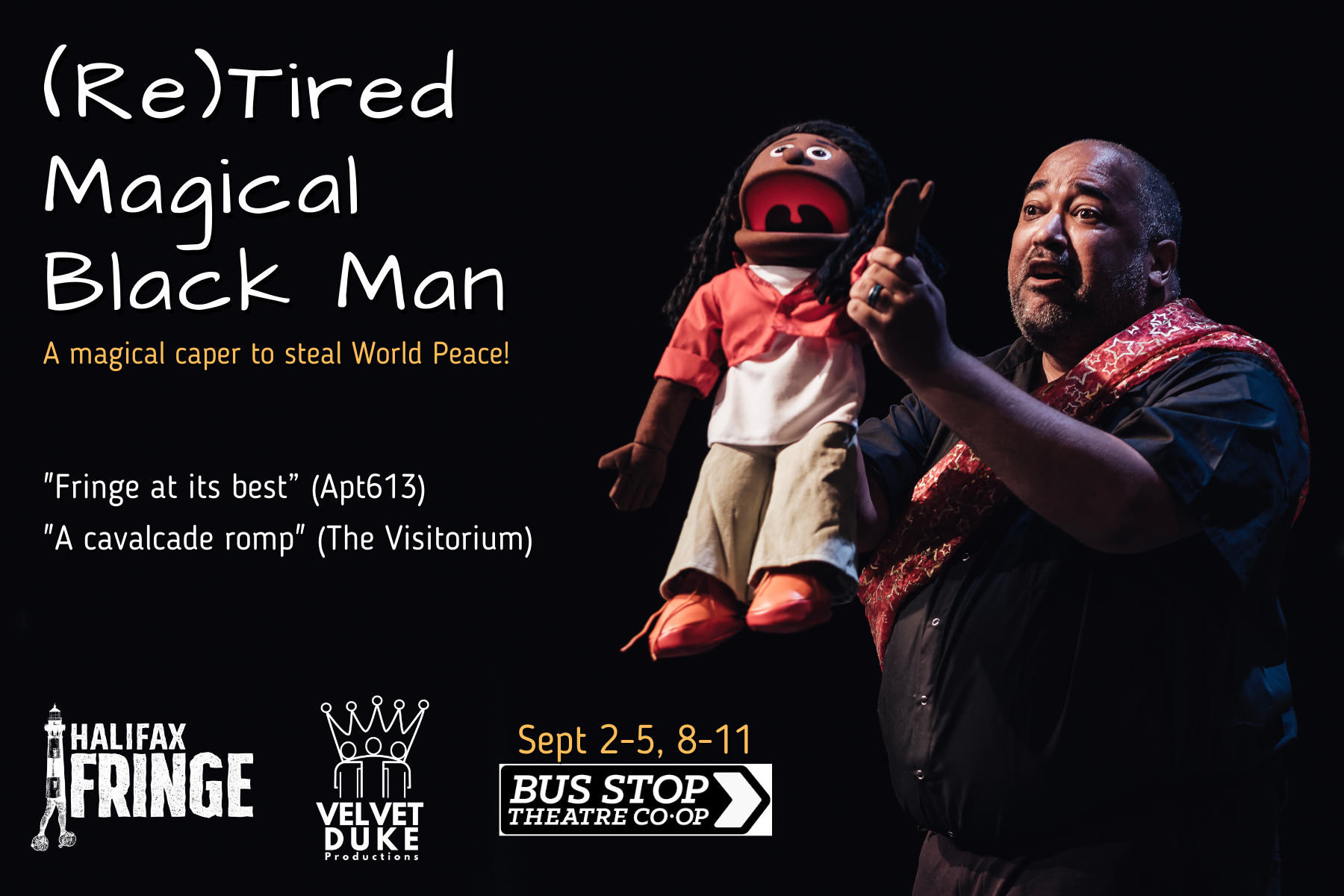 (Re)Tired Magical Black Man A magical caper to steal World Peace! "Fringe at its best” (Apt613) "A cavalcade romp" (The Visitorium) Sept 2-5, 8-11 Logos: Halifax Fringe Festival Velvet Duke Productions Bus Stop Theatre Co-op; photo: Curtis Perry