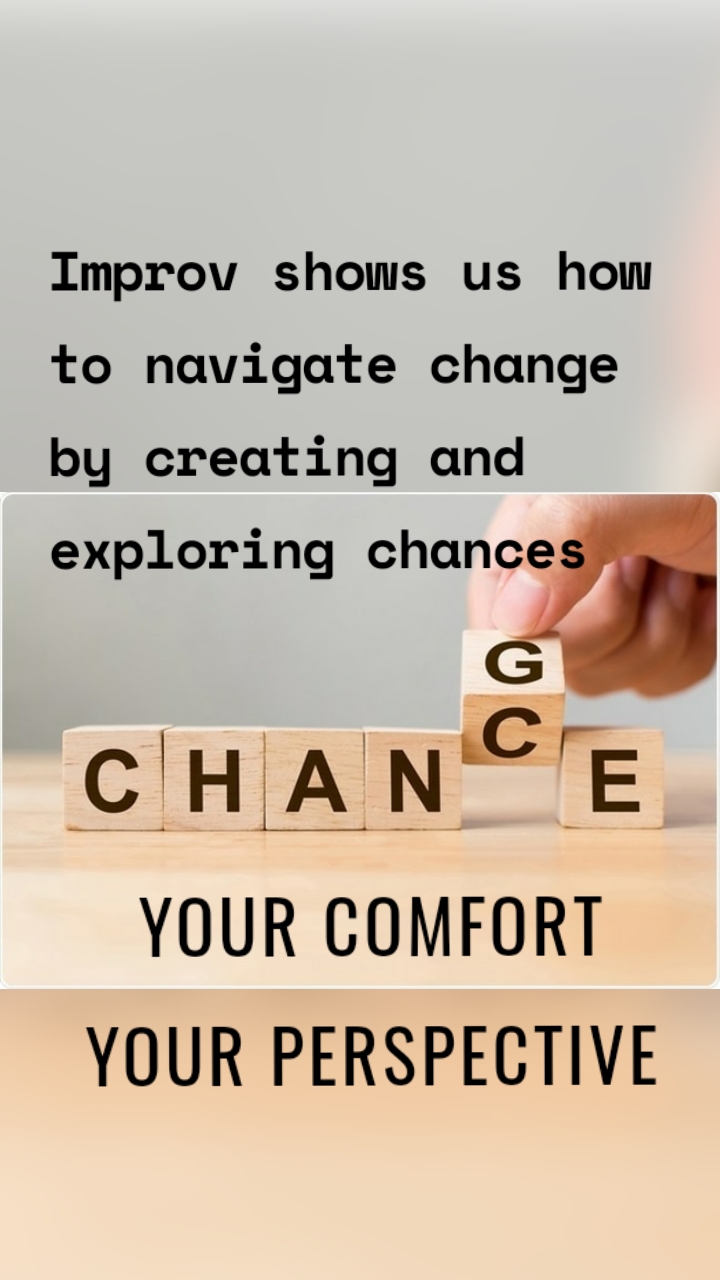 Improv shows us how to navigate change by creating and exploring chances Your comfort
Your perspective